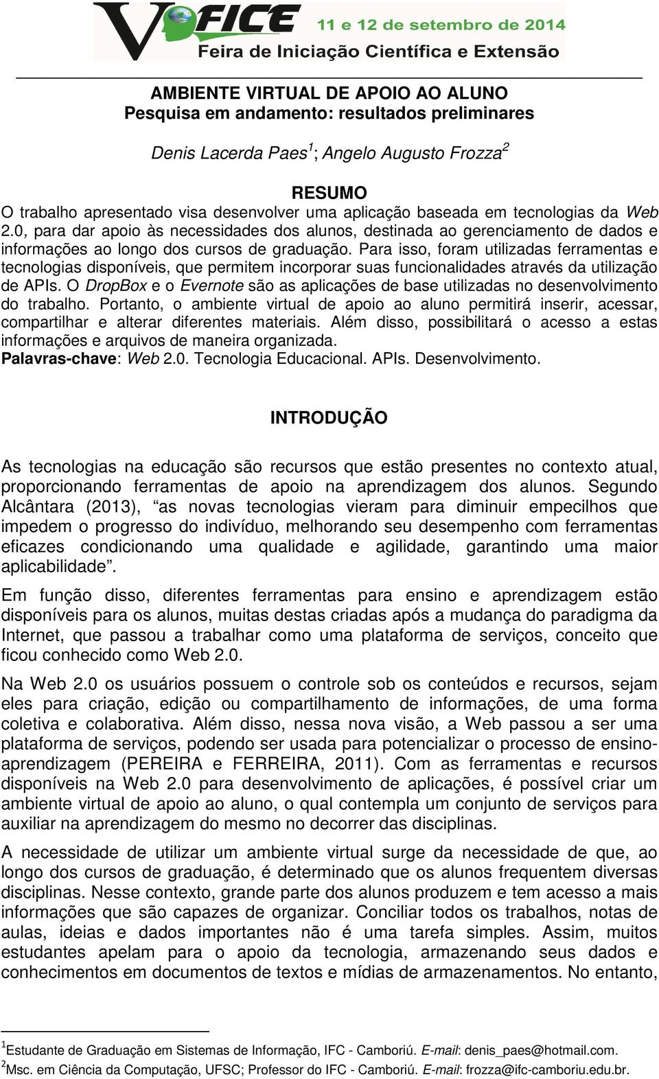 Para isso, foram utilizadas ferramentas e tecnologias disponíveis, que permitem incorporar suas funcionalidades através da utilização de APIs.