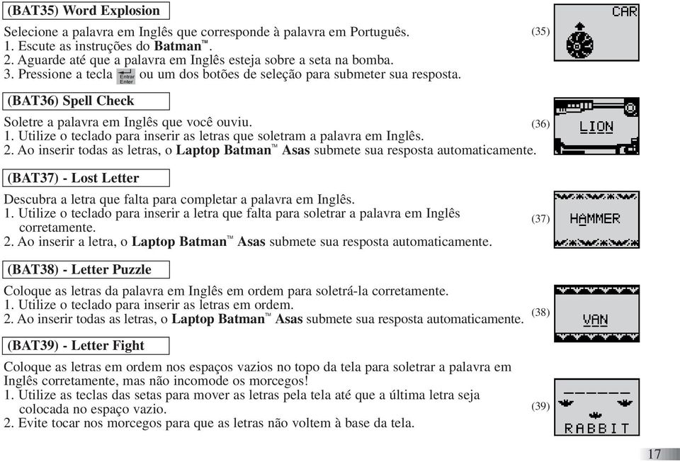 Utilize o teclado para inserir as letras que soletram a palavra em Inglês. 2. Ao inserir todas as letras, o Laptop Batman TM Asas submete sua resposta automaticamente.