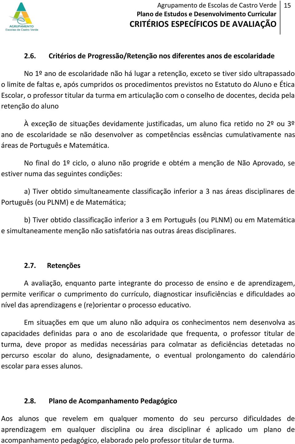 procedimentos previstos no Estatuto do Aluno e Ética Escolar, o professor titular da turma em articulação com o conselho de docentes, decida pela retenção do aluno À exceção de situações devidamente