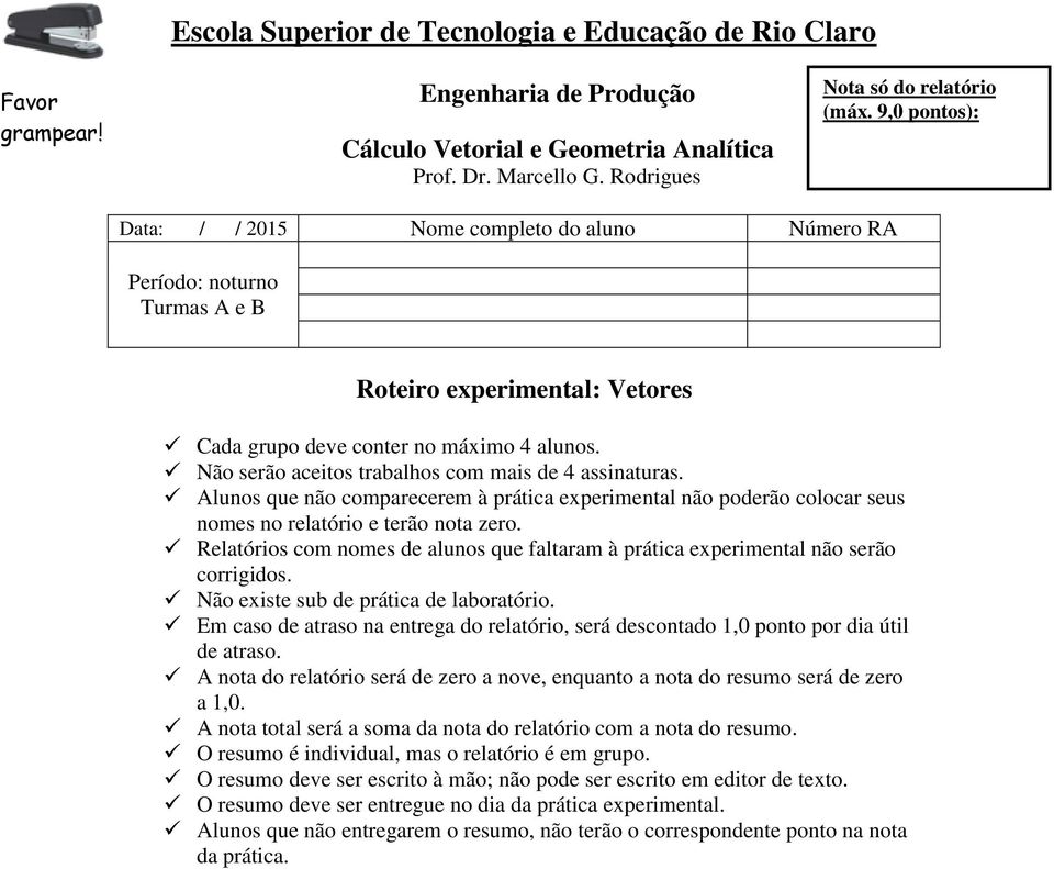 Não serão aceitos trabalhos com mais de 4 assinaturas. Alunos que não comparecerem à prática experimental não poderão colocar seus nomes no relatório e terão nota zero.