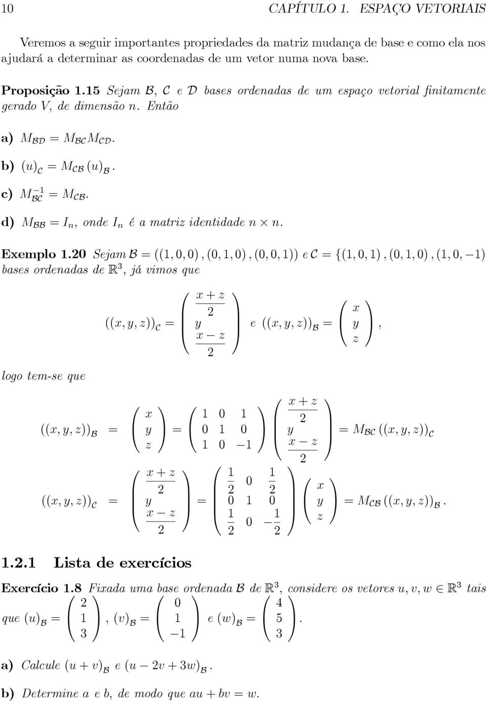 SejamB((,0,0),(0,,0),(0,0,))eC{(,0,),(0,,0),(,0, ) basesordenadasder 3,jávimosque logo tem-se que ((x,y,z)) B ((x,y,z)) C ((x,y,z)) C x y z x+z y x z x+z y x z 0 0 0 0 Lista de exercícios e ((x,y,z))