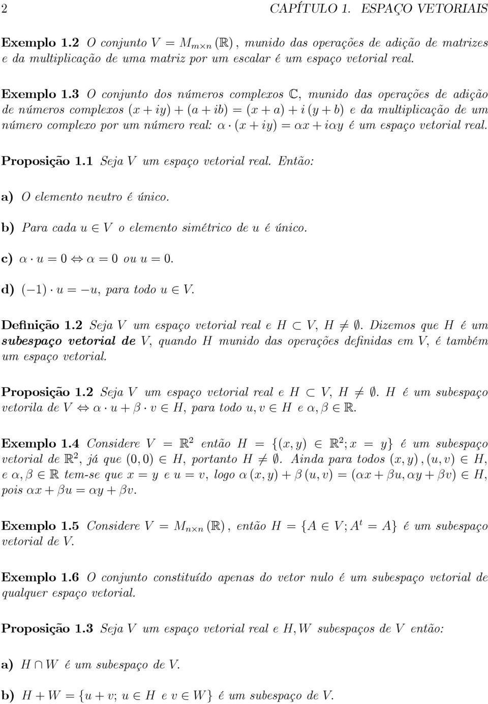 real Então: a) Oelementoneutroéúnico b) Paracadau V oelementosimétricodeuéúnico c) α u0 α0ouu0 d) ( ) u u,paratodou V Definição Seja V um espaço vetorial real e H V, H Dizemos que H é um subespaço