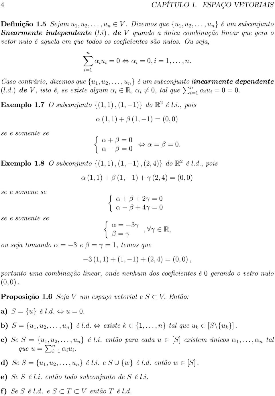 0,talque n i α iu i 00 Exemplo7 Osubconjunto{(,),(, )}dor éli,pois α(,)+β(, )(0,0) seesomentese { α+β0 α β0 αβ0 Exemplo8 Osubconjunto{(,),(, ),(,4)}doR éld,pois seesomenese seesomentese α(,)+β(,