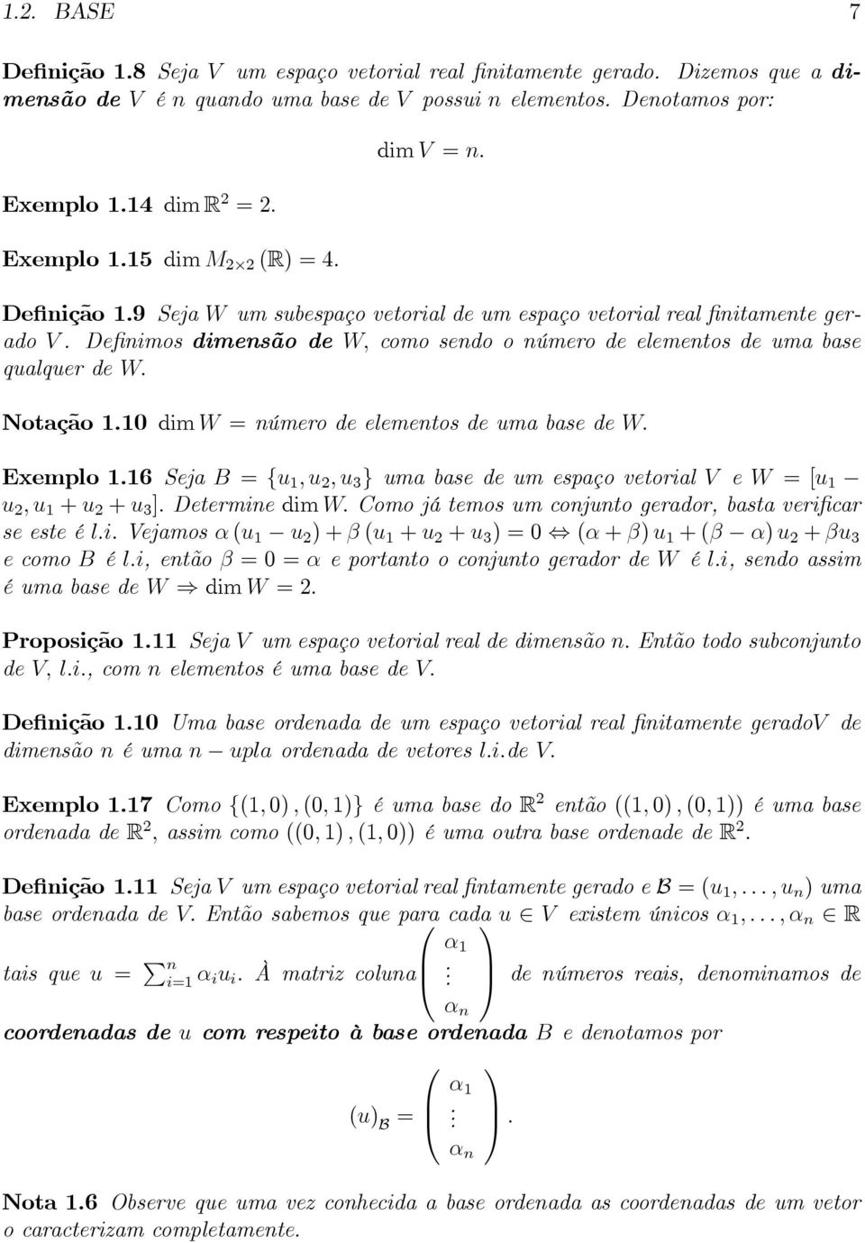 númerodeelementosdeumabasedew Exemplo6 Seja B {u,u,u 3 } uma base de um espaço vetorial V e W [u u,u +u +u 3 ]DeterminedimWComojátemosumconjuntogerador,bastaverificar seesteélivejamosα(u u )+β(u +u