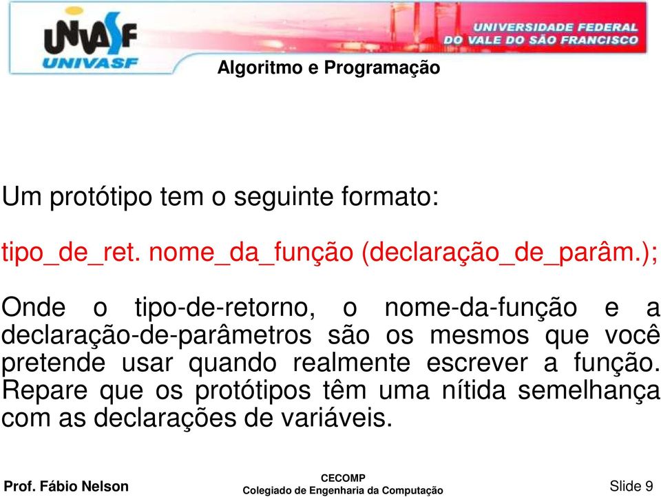 você pretende usar quando realmente escrever a função.