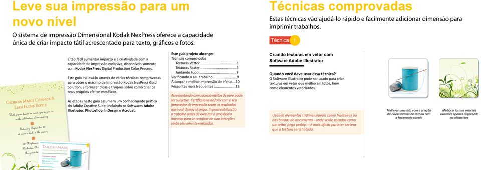 Técnica 1 É tão fácil aumentar impacto e a criatividade com a capacidade de impressão exclusiva, disponíveis somente com Kodak NexPress Digital Production Color Presses.