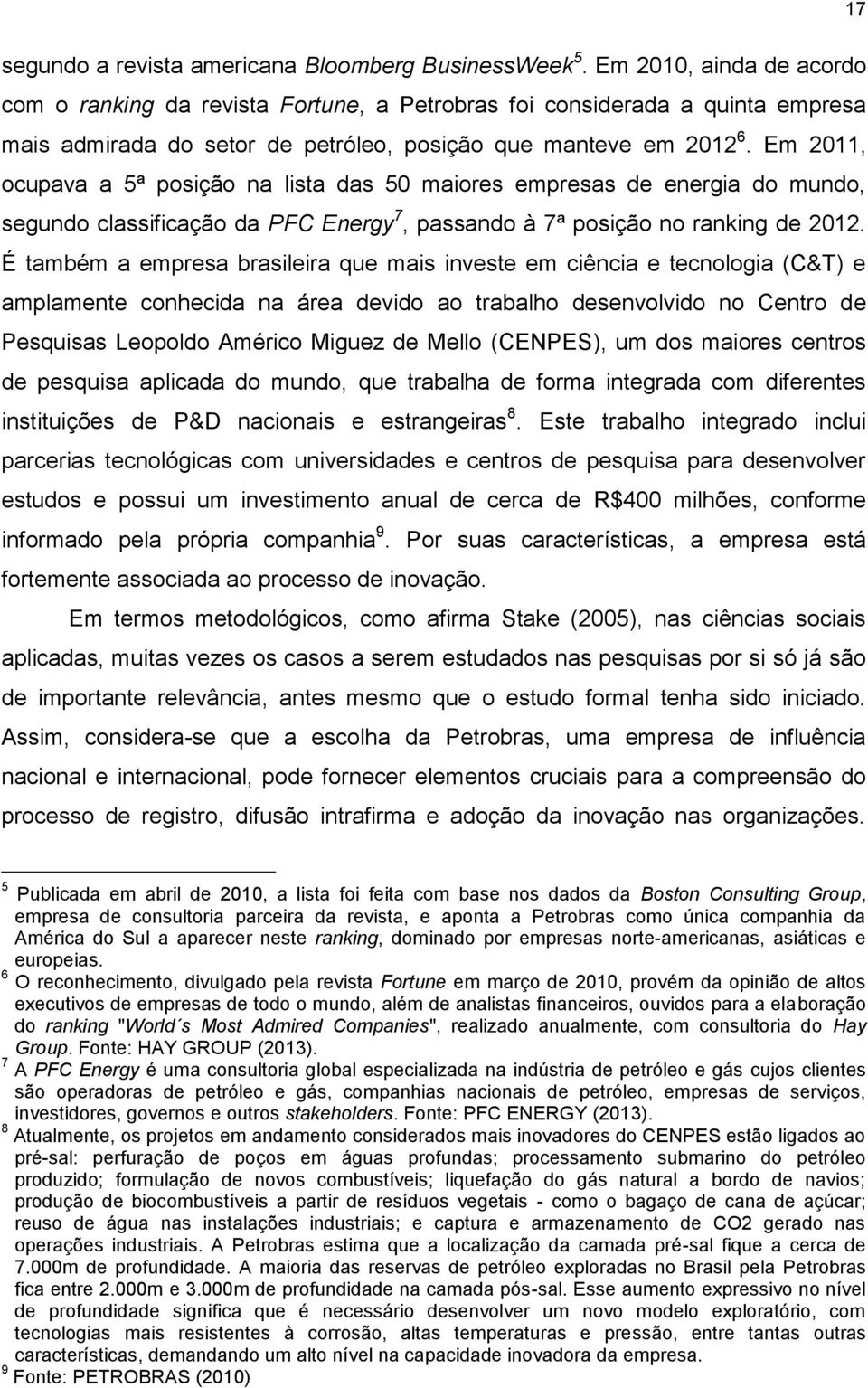 Em 2011, ocupava a 5ª posição na lista das 50 maiores empresas de energia do mundo, segundo classificação da PFC Energy 7, passando à 7ª posição no ranking de 2012.