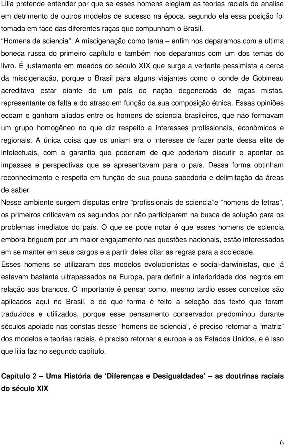 Homens de sciencia : A miscigenação como tema enfim nos deparamos com a ultima boneca russa do primeiro capítulo e também nos deparamos com um dos temas do livro.