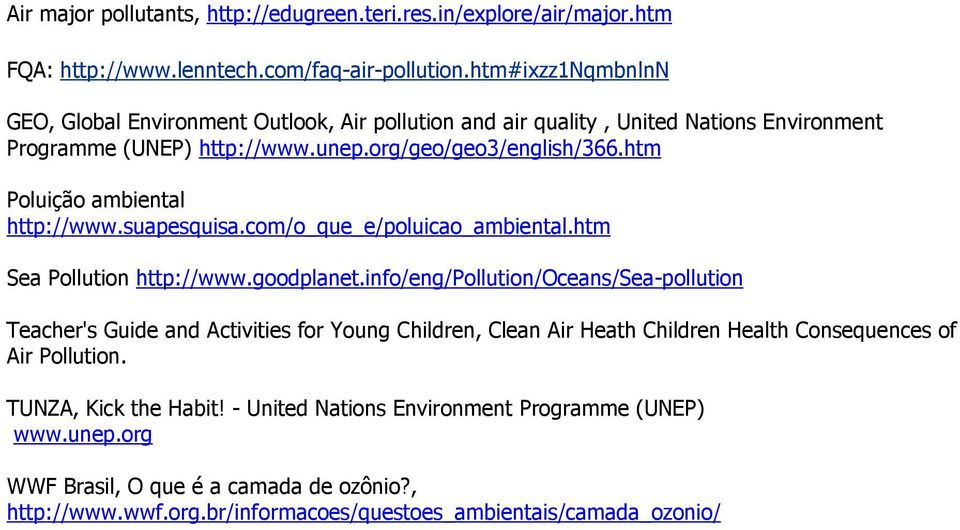 htm Poluição ambiental http://www.suapesquisa.com/o_que_e/poluicao_ambiental.htm Sea Pollution http://www.goodplanet.