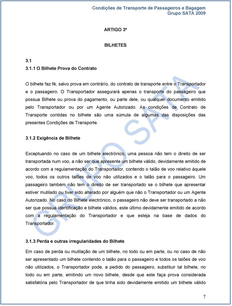 As condições de Contrato de Transporte contidas no bilhete são uma súmula de algumas das disposições das presentes Condições de Transporte. 3.1.