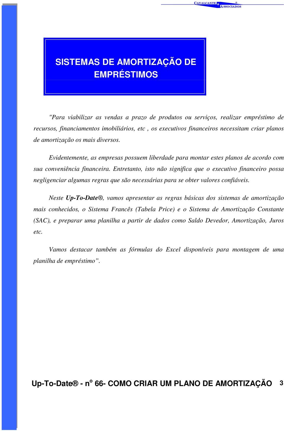 Entretanto, isto não significa que o executivo financeiro possa negligenciar algumas regras que são necessárias para se obter valores confiáveis.