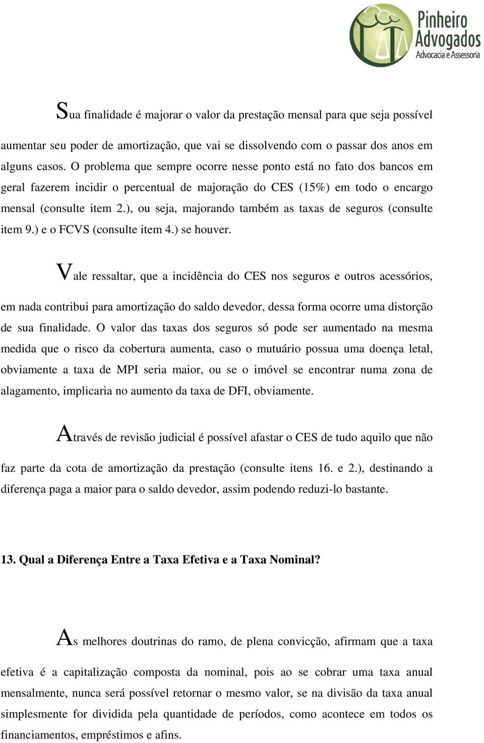 ), ou seja, majorando também as taxas de seguros (consulte item 9.) e o FCVS (consulte item 4.) se houver.