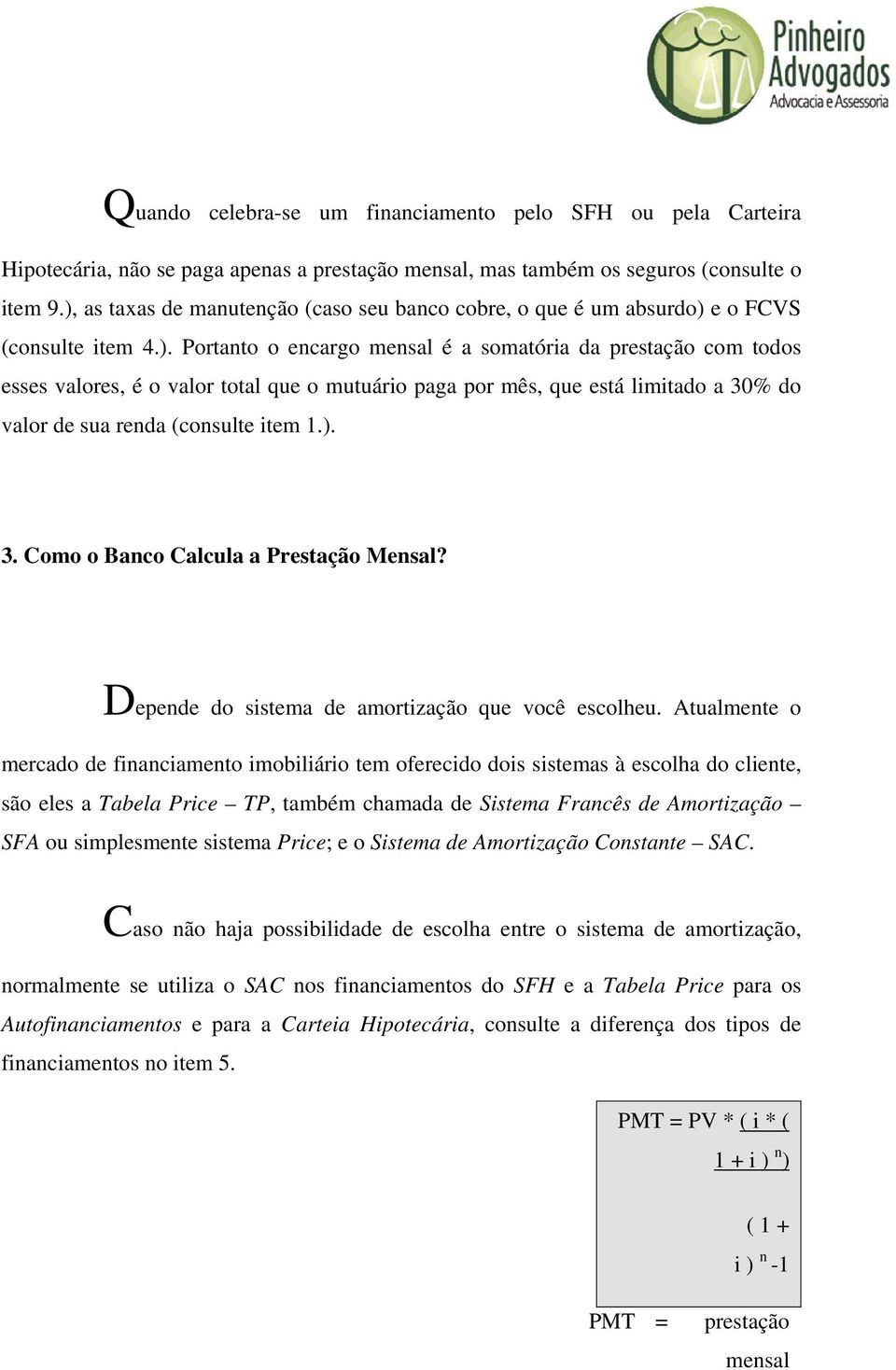 ). 3. Como o Banco Calcula a Prestação Mensal? Depende do sistema de amortização que você escolheu.