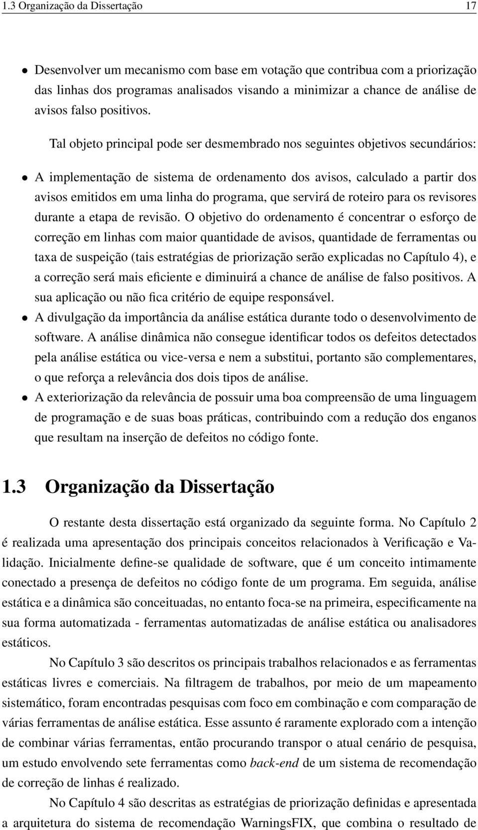 Tal objeto principal pode ser desmembrado nos seguintes objetivos secundários: A implementação de sistema de ordenamento dos avisos, calculado a partir dos avisos emitidos em uma linha do programa,