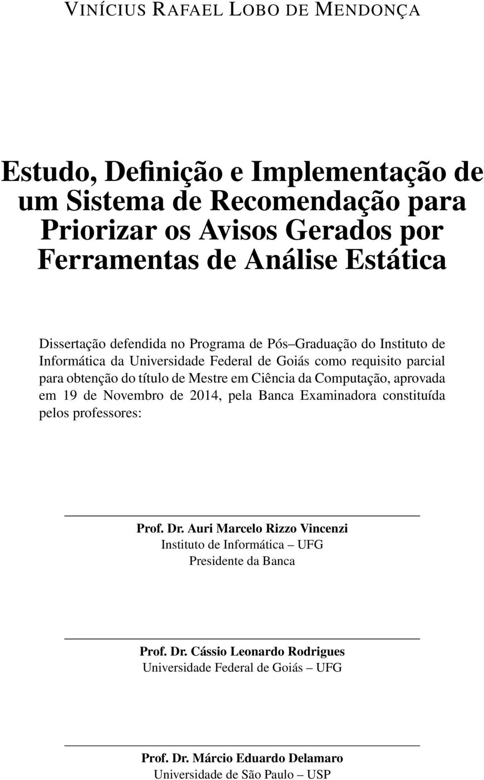 Mestre em Ciência da Computação, aprovada em 19 de Novembro de 2014, pela Banca Examinadora constituída pelos professores: Prof. Dr.