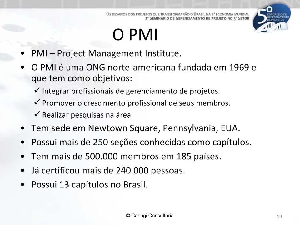 de projetos. Promover o crescimento profissional de seus membros. Realizar pesquisas na área.