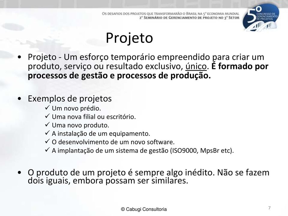 Uma nova filial ou escritório. Uma novo produto. A instalação de um equipamento. O desenvolvimento de um novo software.