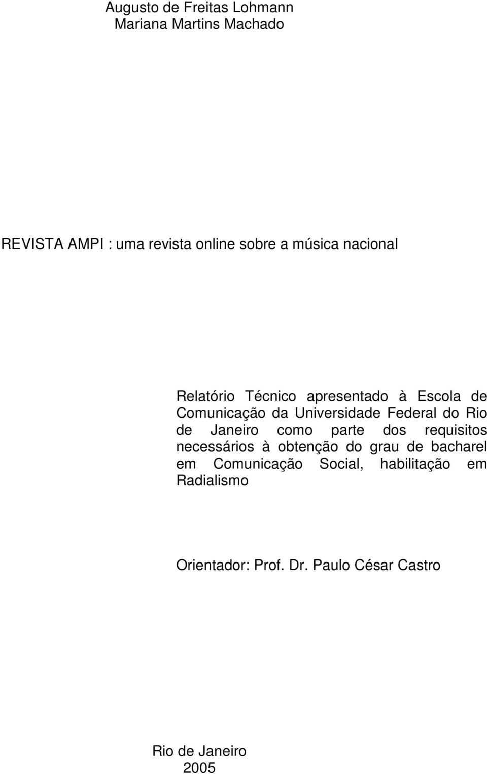 do Rio de Janeiro como parte dos requisitos necessários à obtenção do grau de bacharel em