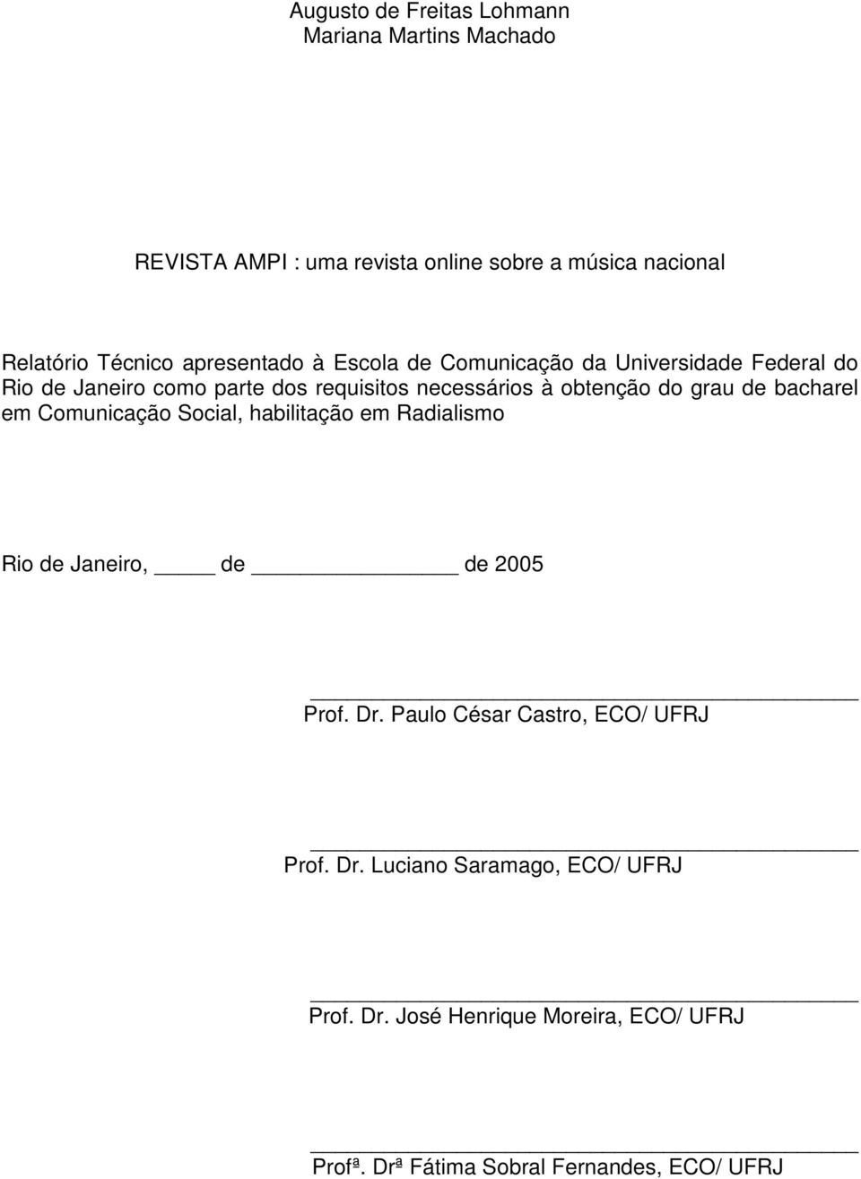 do grau de bacharel em Comunicação Social, habilitação em Radialismo Rio de Janeiro, de de 2005 Prof. Dr.