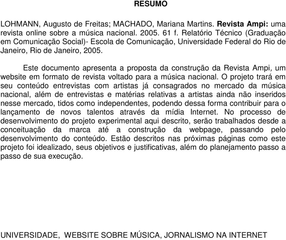 Este documento apresenta a proposta da construção da Revista Ampi, um website em formato de revista voltado para a música nacional.