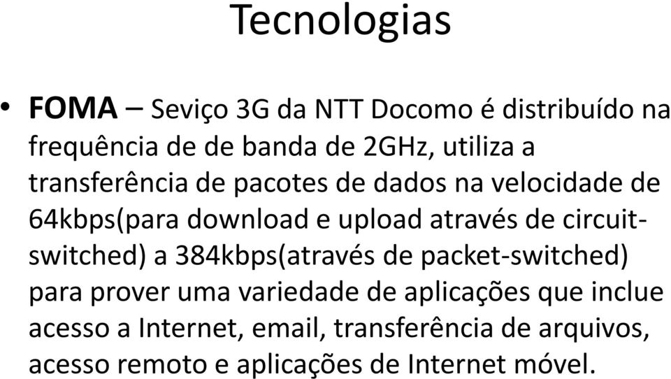 circuitswitched) a 384kbps(através de packet-switched) para prover uma variedade de aplicações que