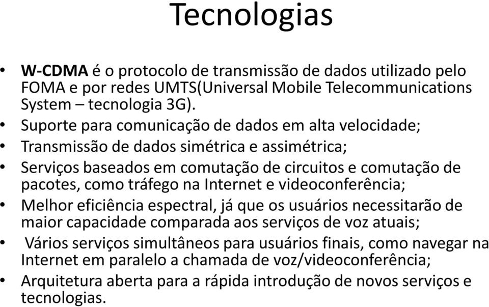 como tráfego na Internet e videoconferência; Melhor eficiência espectral, já que os usuários necessitarão de maior capacidade comparada aos serviços de voz atuais; Vários