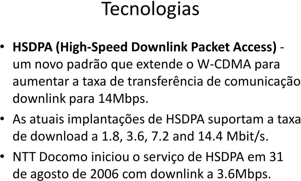 As atuais implantações de HSDPA suportam a taxa de download a 1.8, 3.6, 7.2 and 14.