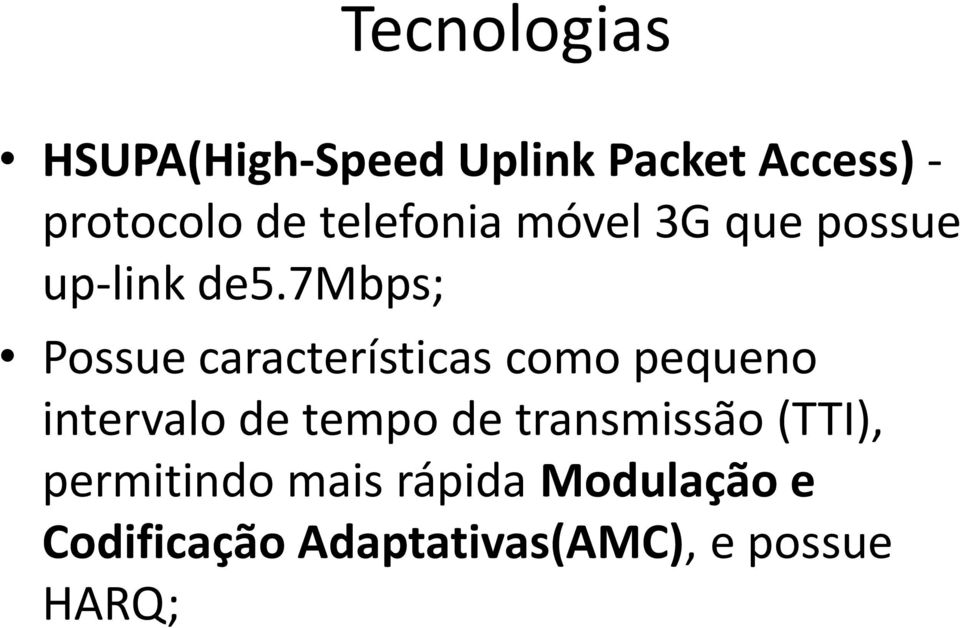 7mbps; Possue características como pequeno intervalo de tempo de