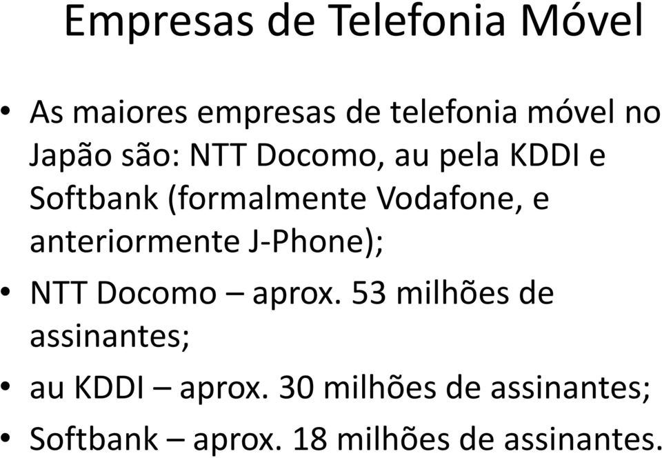 anteriormente J-Phone); NTT Docomo aprox.