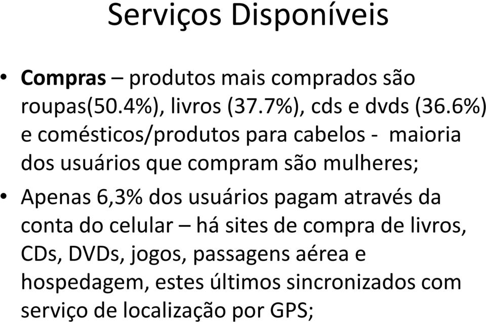 6%) e comésticos/produtos para cabelos - maioria dos usuários que compram são mulheres; Apenas