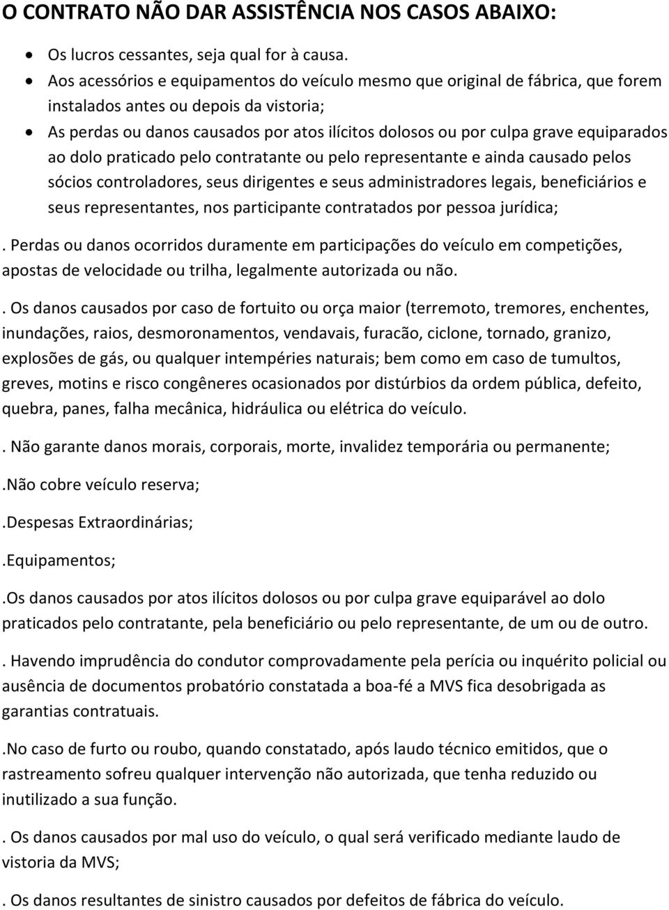 equiparados ao dolo praticado pelo contratante ou pelo representante e ainda causado pelos sócios controladores, seus dirigentes e seus administradores legais, beneficiários e seus representantes,