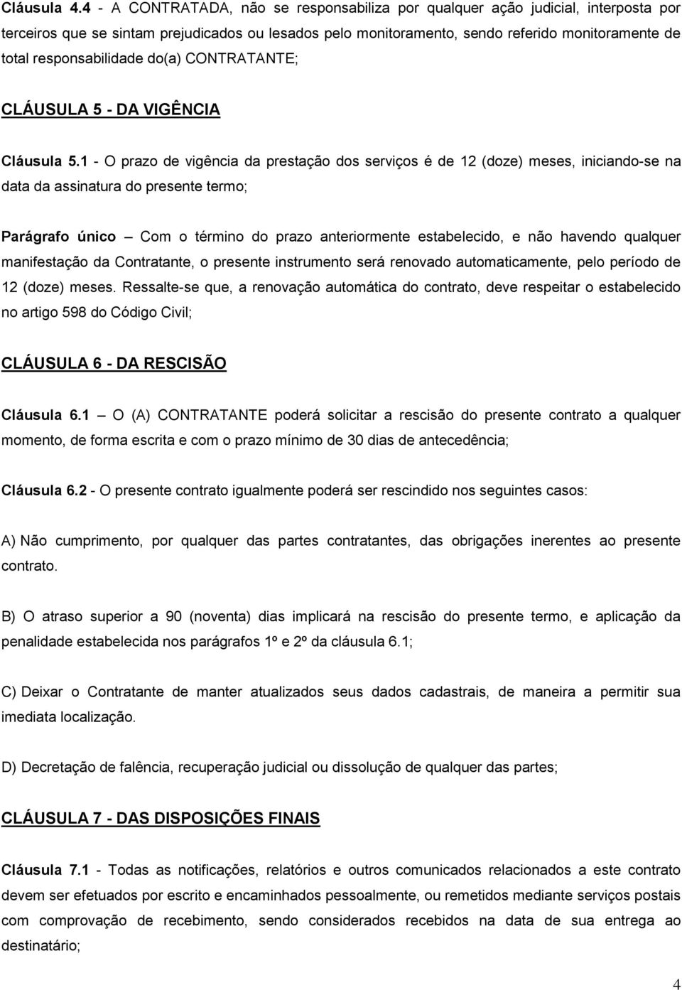 responsabilidade do(a) CONTRATANTE; CLÁUSULA 5 - DA VIGÊNCIA Cláusula 5.