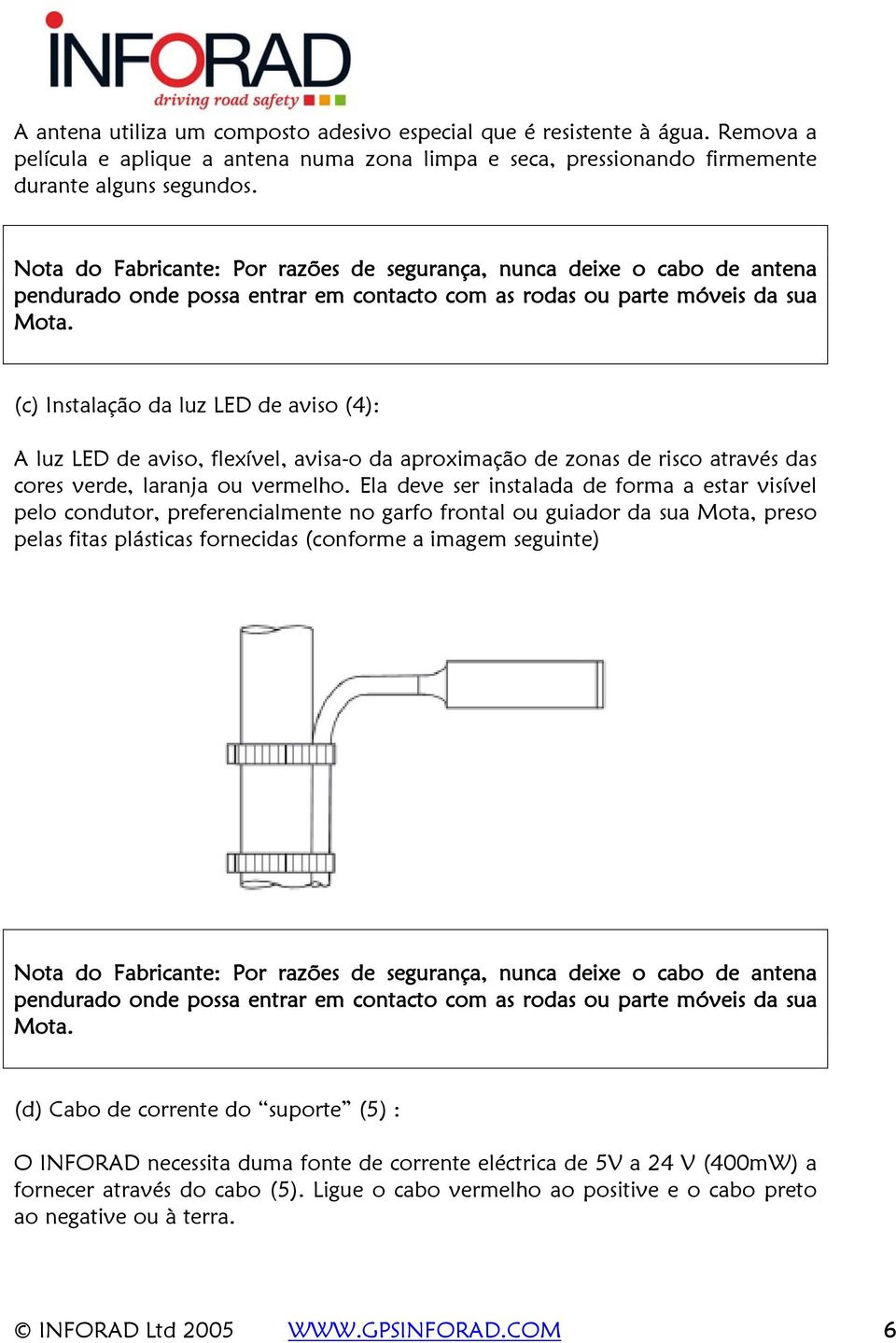 (c) Instalação da luz LED de aviso (4): A luz LED de aviso, flexível, avisa-o da aproximação de zonas de risco através das cores verde, laranja ou vermelho.