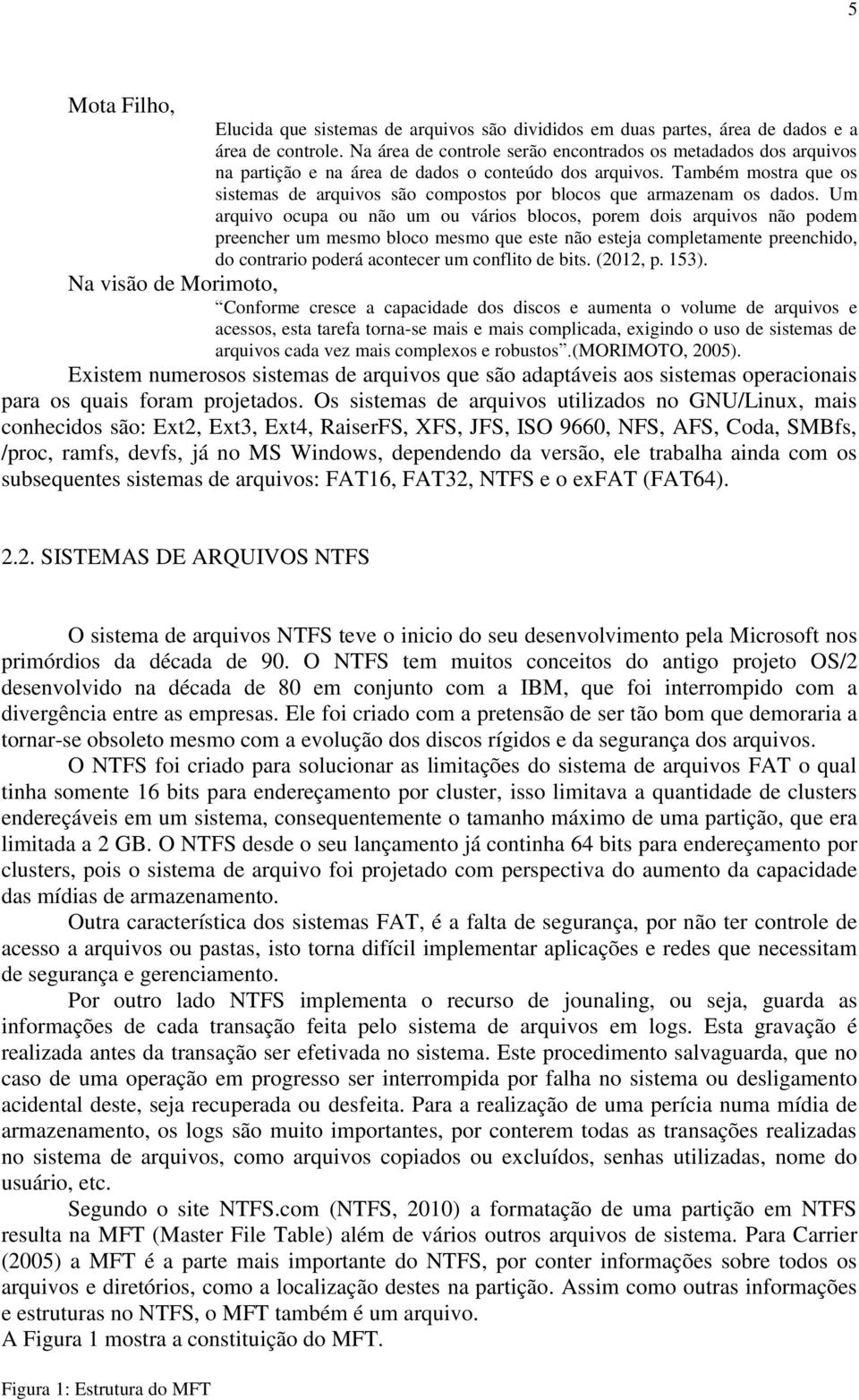 Também mostra que os sistemas de arquivos são compostos por blocos que armazenam os dados.