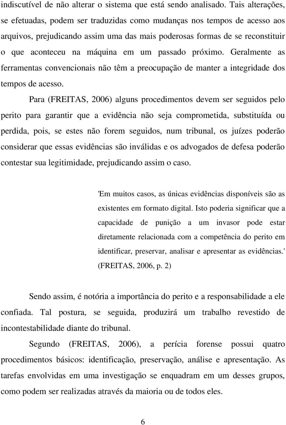 um passado próximo. Geralmente as ferramentas convencionais não têm a preocupação de manter a integridade dos tempos de acesso.