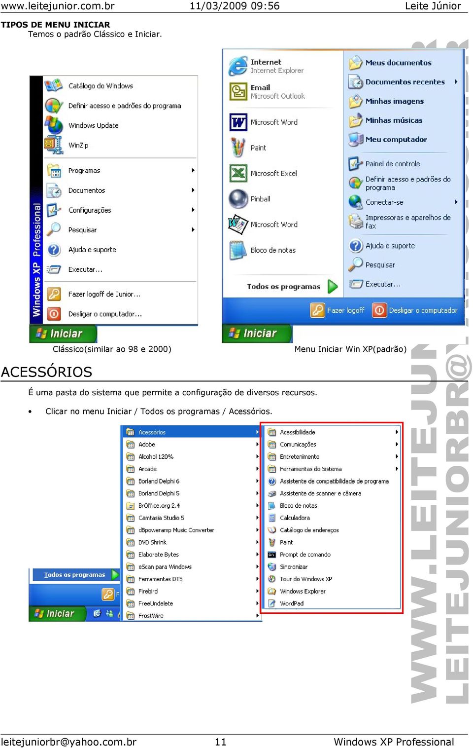 Clássic(similar a 98 e 2000) Menu Iniciar Win XP(padrã) ACESSÓRIOS É uma pasta