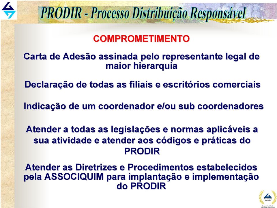 todas as legislações e normas aplicáveis a sua atividade e atender aos códigos e práticas do PRODIR