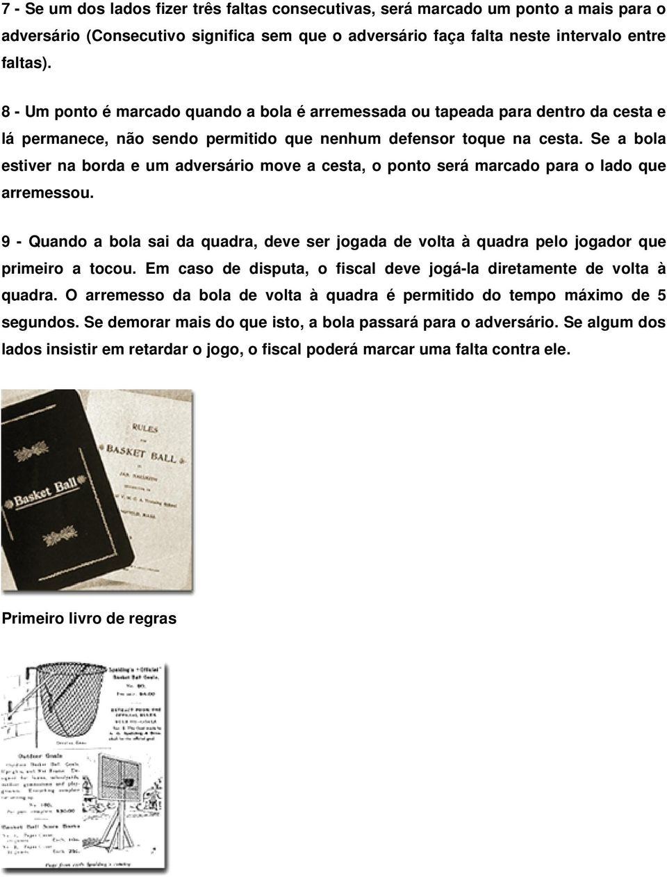 Se a bola estiver na borda e um adversário move a cesta, o ponto será marcado para o lado que arremessou.