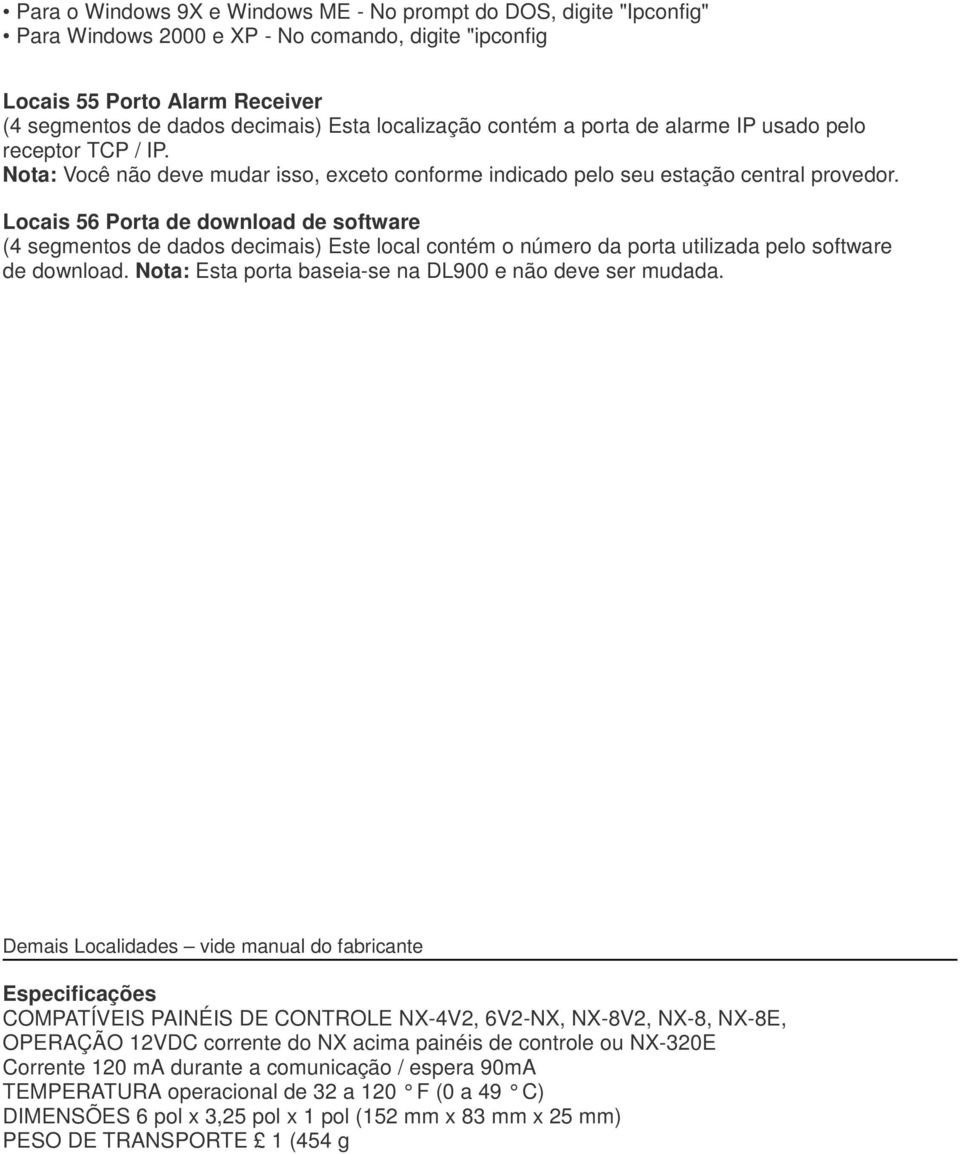 Locais 56 Porta de download de software (4 segmentos de dados decimais) Este local contém o número da porta utilizada pelo software de download.