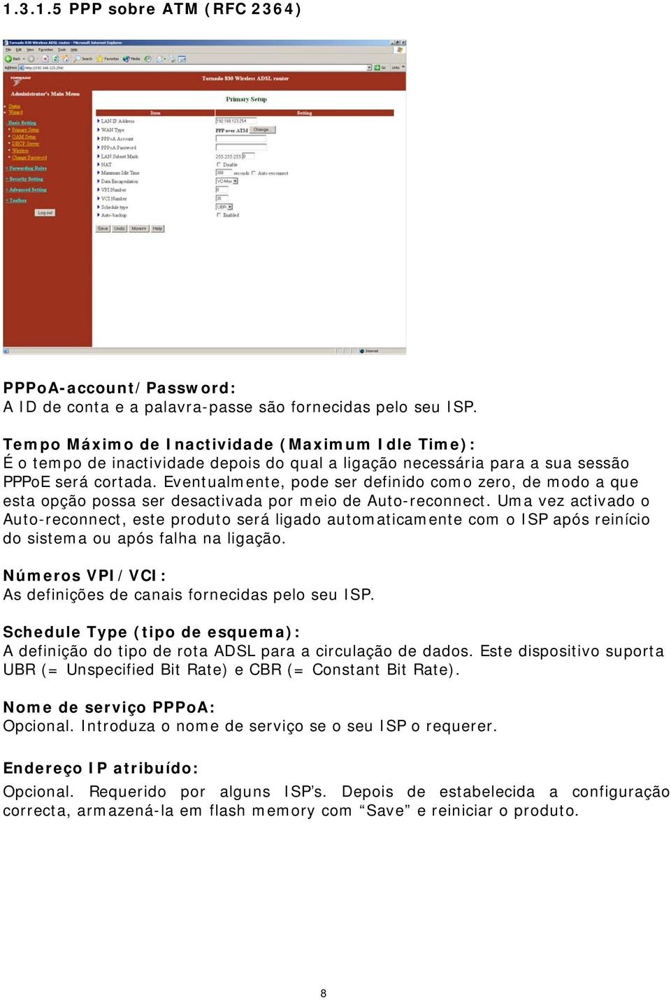 Eventualmente, pode ser definido como zero, de modo a que esta opção possa ser desactivada por meio de Auto-reconnect.