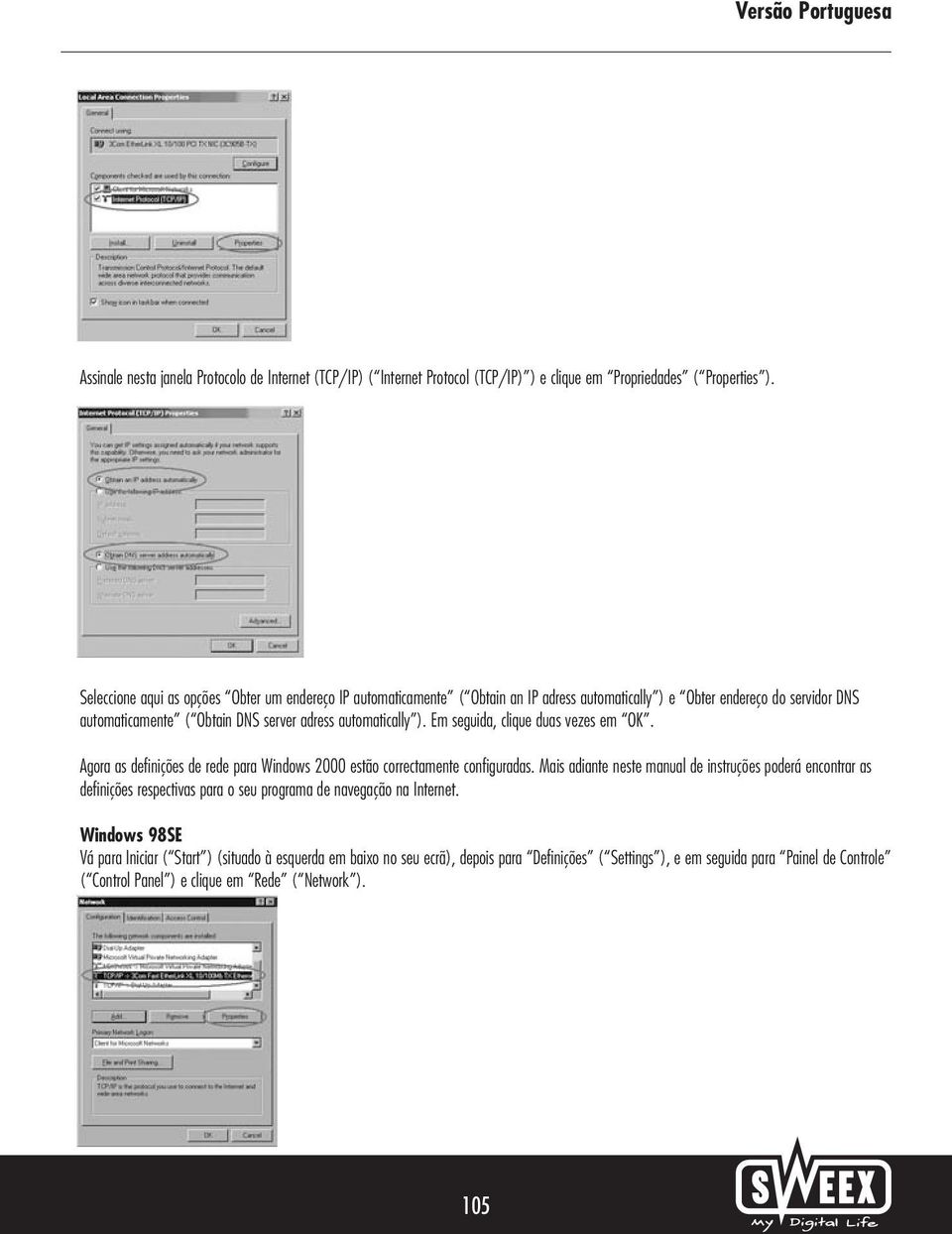 Em seguida, clique duas vezes em OK. Agora as definições de rede para Windows 2000 estão correctamente configuradas.