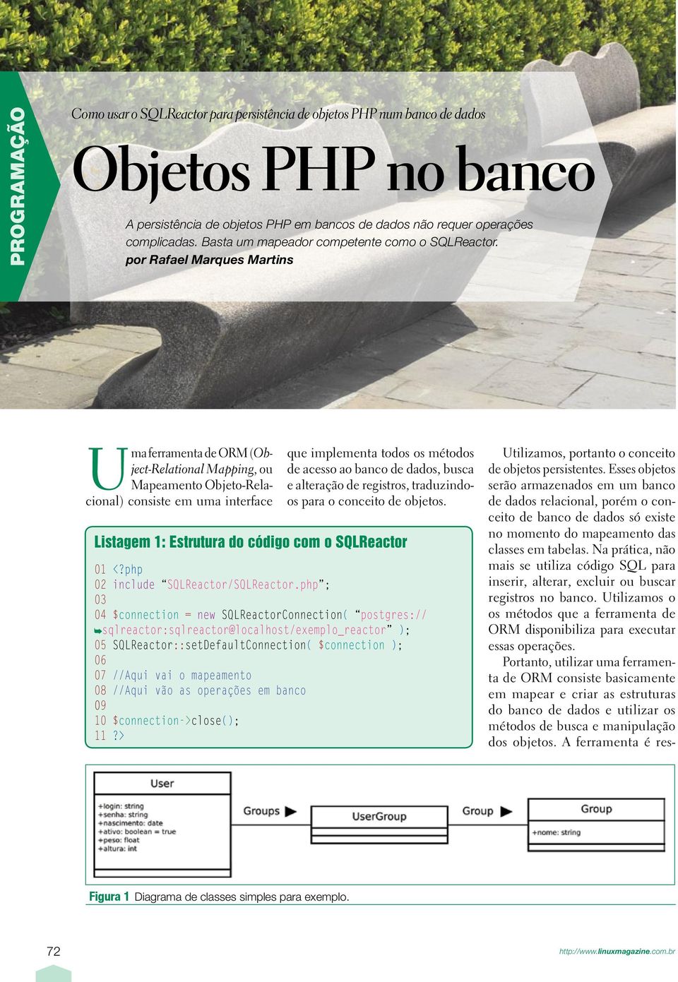 por Rafael Marques Martins Uma ferramenta de ORM (Object-Relational Mapping, ou Mapeamento Objeto-Relacional) consiste em uma interface que implementa todos os métodos de acesso ao banco de dados,