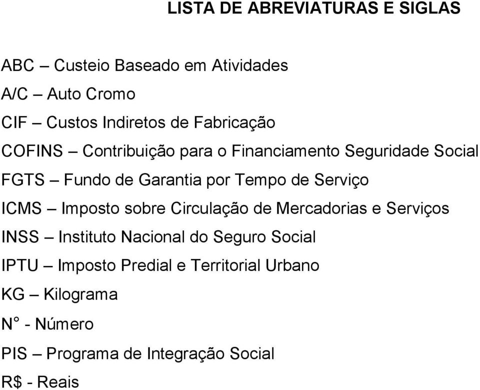 Serviço ICMS Imposto sobre Circulação de Mercadorias e Serviços INSS Instituto Nacional do Seguro Social