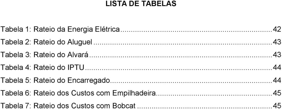 .. 43 Tabela 4: Rateio do IPTU... 44 Tabela 5: Rateio do Encarregado.