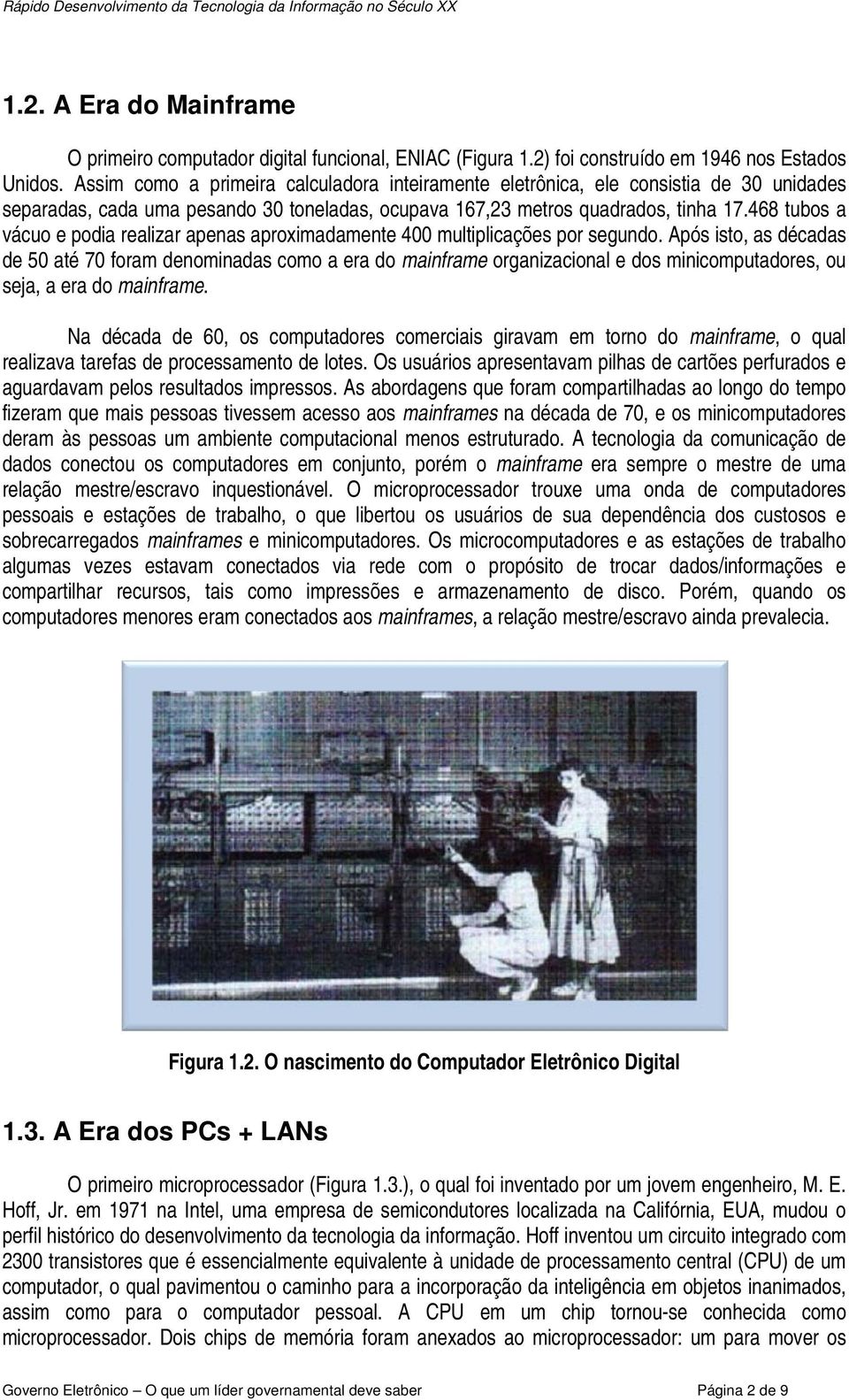 468 tubos a vácuo e podia realizar apenas aproximadamente 400 multiplicações por segundo.