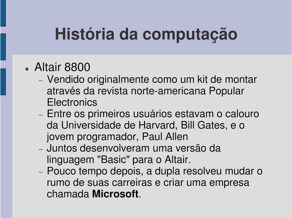 jovem programador, Paul Allen Juntos desenvolveram uma versão da linguagem "Basic" para o Altair.