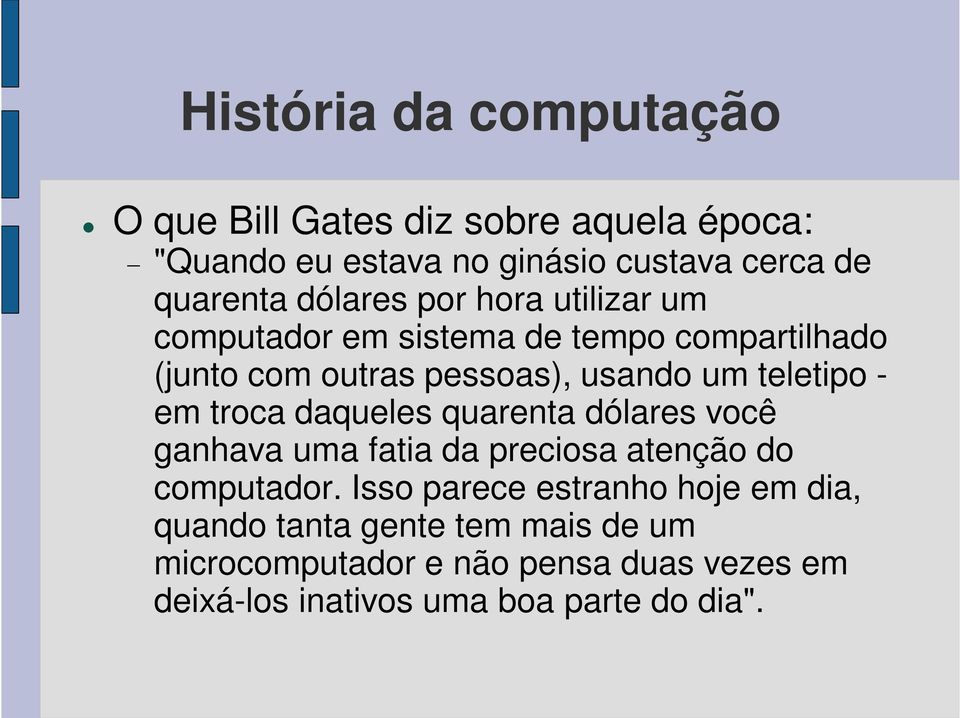 daqueles quarenta dólares você ganhava uma fatia da preciosa atenção do computador.