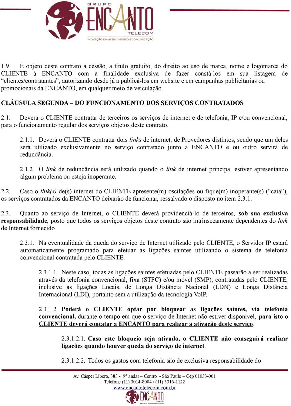 CLÁUSULA SEGUNDA DO FUNCIONAMENTO DOS SERVIÇOS CONTRATADOS 2.1.