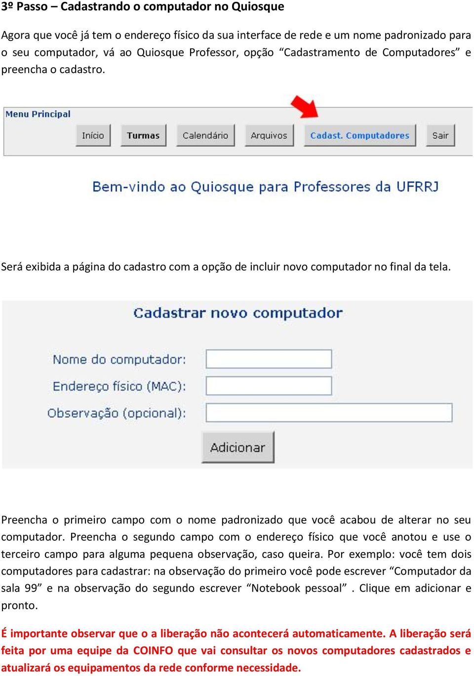 Preencha o primeiro campo com o nome padronizado que você acabou de alterar no seu computador.