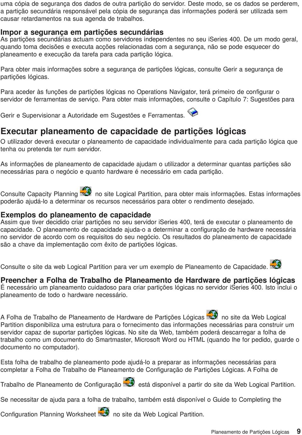 Impor a segurança em partições secundárias As partições secundárias actuam como seridores independentes no seu iseries 400.